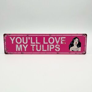 Pink 'You'll Love My Tulips' Sign